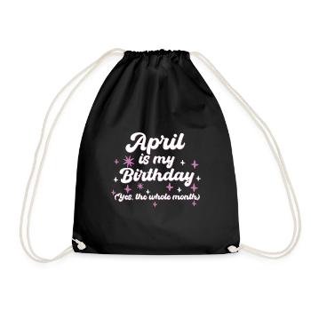 April Is My Birthday Yes The Whole Month Born in - Drawstring Bag - black - Front