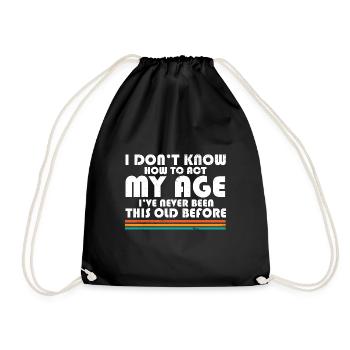 I Don't Know How To Act My Age Funny Adulting - Turnbeutel - Schwarz - Vorne