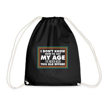 I Don't Know How To Act My Age Funny Old People - Turnbeutel - Schwarz - Vorne