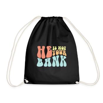 He Is Not Your Bank Funny Messy Break Up Quotes - Drawstring Bag - black - Front
