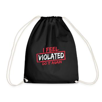 I Feel Violated Do It Again Offensive Adult Humor - Drawstring Bag - black - Front