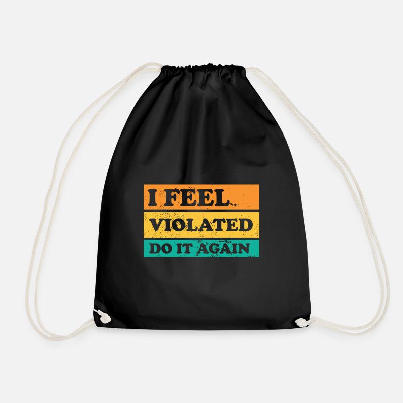 I Feel Violated Do It Again Offensive Adult Humor - Turnbeutel - Schwarz