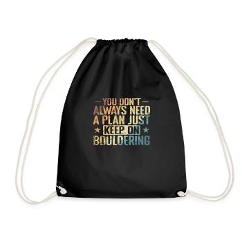 don't Always need a Plan keep on Bouldering - Drawstring Bag - black - Front