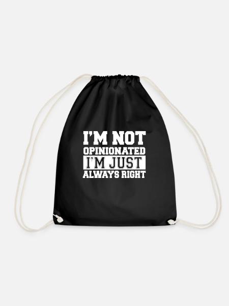 I'm Not Opinionated Just Always Right - Drawstring Bag - black
