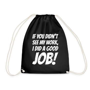 If you didn't see my work, i did a good job! - Drawstring Bag - black - Front