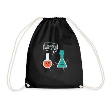 I Think Youre Overreacting Chemistry Nerd Reacting - Drawstring Bag - black - Front
