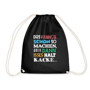 DAS Kannste Schon SO Machen Aber DANN HALT KACKE - Turnbeutel - Schwarz - Vorne
