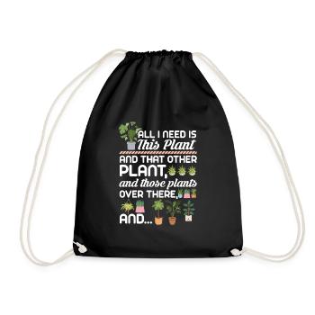 All I Need Is This Plant And That Other Plant And - Drawstring Bag - black - Front