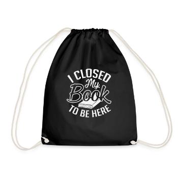I Closed My Book To Be Here Book Lovers - Drawstring Bag - black - Front
