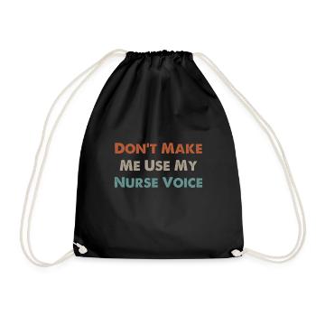 Don t Make Me Use My Nurse Voice - Drawstring Bag - black - Front