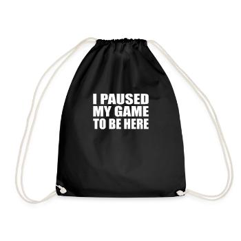 I PAUSED MY GAME TO BE HERE - Drawstring Bag - black - Front