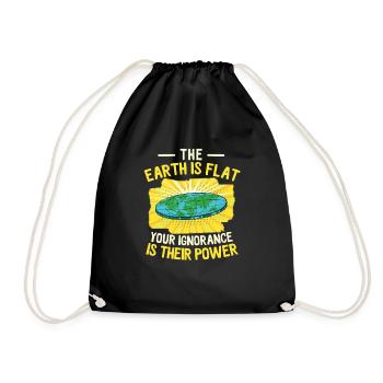 The Earth Is Flat Your Ignorance Is Their Power - Drawstring Bag - black - Front