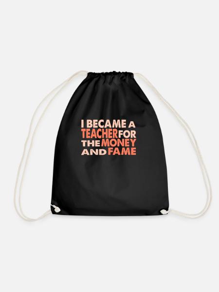 I Became A Teacher For The Money And Fame - Drawstring Bag - black
