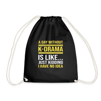 A Day Without K-Drama Is Like Just Kiddin ... K-Pop - Drawstring Bag - black - Front