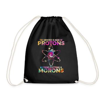 Universe Is Made Of Protons Neutrons And Morons - Drawstring Bag - black - Front
