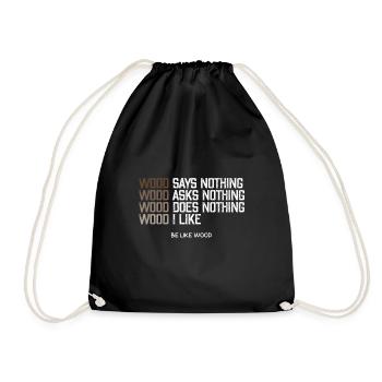 Wood says nothing I like wood be like wood - Drawstring Bag - black - Front