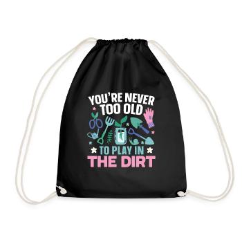 You're never too old to play in the dirt garden - Drawstring Bag - black - Front
