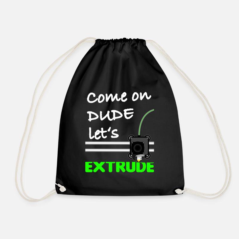 Come on dude let s extrude - Drawstring Bag - black