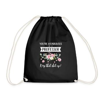 You're A Fabulous Professor Keep That Shit Up!, - Drawstring Bag - black - Front