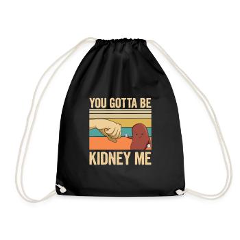 You gotta be kidney me Pun for an Organ Donor - Turnbeutel - Schwarz - Vorne