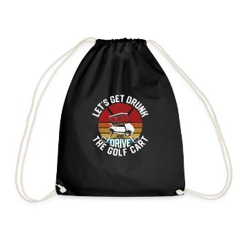 Fun Fun Golfing Let's Get Drunk And Drive The Golf - Drawstring Bag - black - Front