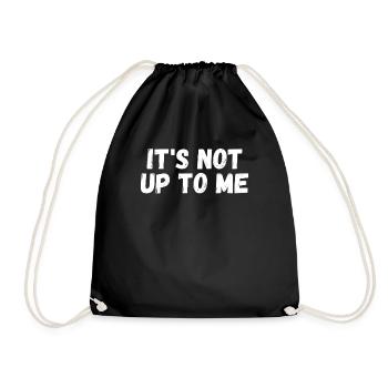 It's not up to me It's not up to me - Drawstring Bag - black - Front