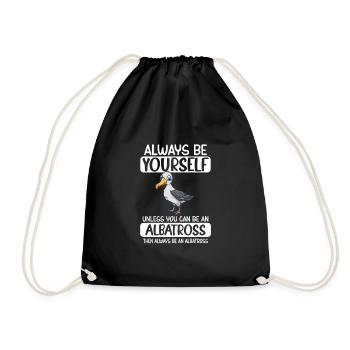 Always Be Yourself Unless You Can Be An Albatross - Drawstring Bag - black - Front