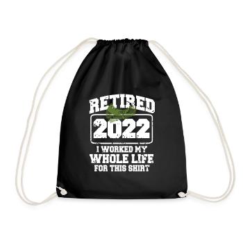 Retired 2022, I Worked My Whole Life For This - Drawstring Bag - black - Front
