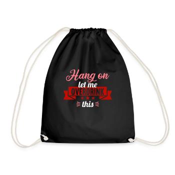 Hang on. Let me overdrink this. - Drawstring Bag - black - Front