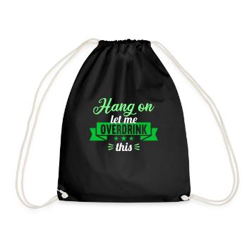 Hang on. Let me overdrink this. - Drawstring Bag - black - Front