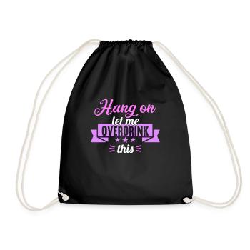 Hang on. Let me overdrink this. - Drawstring Bag - black - Front
