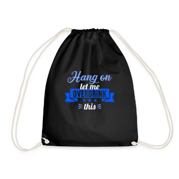 Hang on. Let me overdrink this. - Drawstring Bag - black - Front