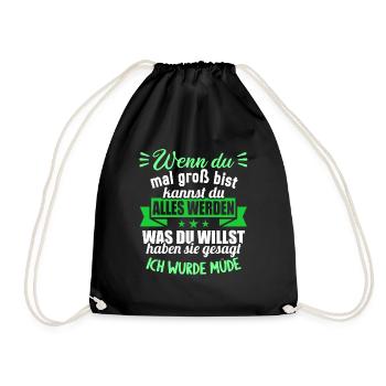 Wenn groß bist kannst werden was willst wurde müde - Turnbeutel - Schwarz - Vorne