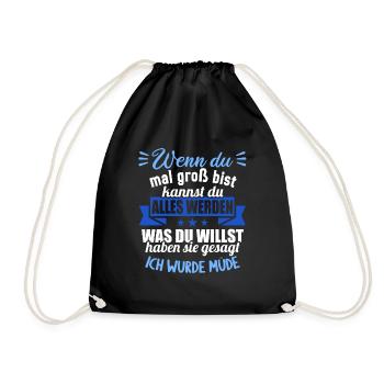 Wenn groß bist kannst werden was willst wurde müde - Turnbeutel - Schwarz - Vorne