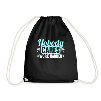 Nobody cares work harder - Drawstring Bag - black - Front