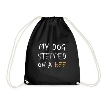 My Dog Stepped on a Bee Dog Lover Bee Dog Dog - Drawstring Bag - black - Front