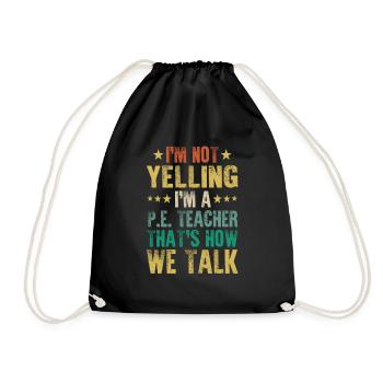 Not Yelling I'm A PE Teacher That's How We Talk - Drawstring Bag - black - Front