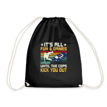 It's All Fun & Games Until The Cops Kick You Out T - Drawstring Bag - black - Front