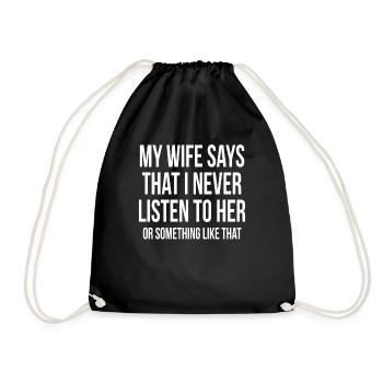My Wife Says That I Never Listen To Her - Drawstring Bag - black - Front