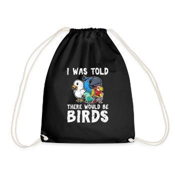 I Was Told There Would Be Birds Bird Lovers Funny - Drawstring Bag - black - Front