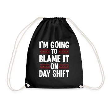 Night Shift Worker Blame it on Day Shift Shift - Drawstring Bag - black - Front