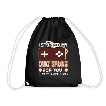 I Stopped My Quiz Games For You Funny Designs - Drawstring Bag - black - Front