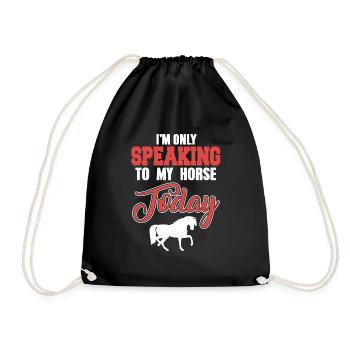 I'm Only Speaking To My Horse Today Funny Present - Drawstring Bag - black - Front