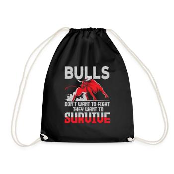 Bulls Dont Want To Fight Bulls Want To Survive - Drawstring Bag - black - Front