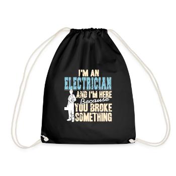 I'm An Electrician & Here Because You Broke Funny - Drawstring Bag - black - Front