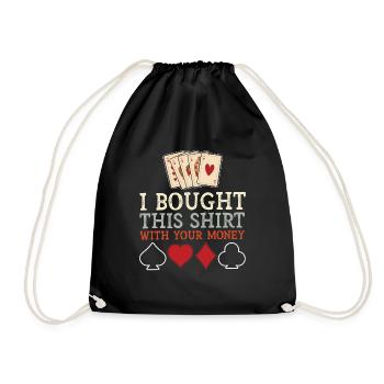 I Bought This Shirt With Your Money Funny Poker - Turnbeutel - Schwarz - Vorne