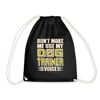 Don't Make Me Use My Dog Trainer Voice Funny - Drawstring Bag - black - Front