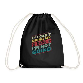 If I Can't Bring my Dog I'm Not Going Dog Owner - Turnbeutel - Schwarz - Vorne