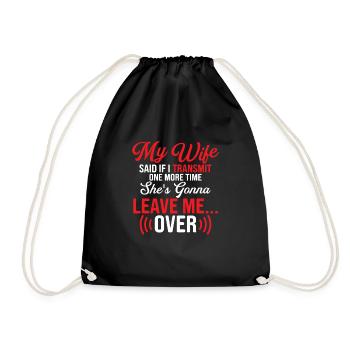 My wife said if I transmit one more time Operator - Drawstring Bag - black - Front