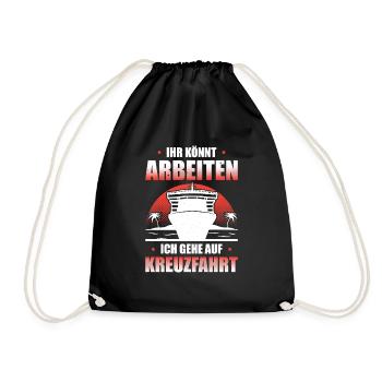 Ihr Könnt Arbeiten Ich Gehe Auf Kreuzfahrt - Turnbeutel - Schwarz - Vorne